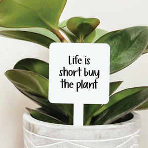 Life Is Short Buy The Plant Plant Stake