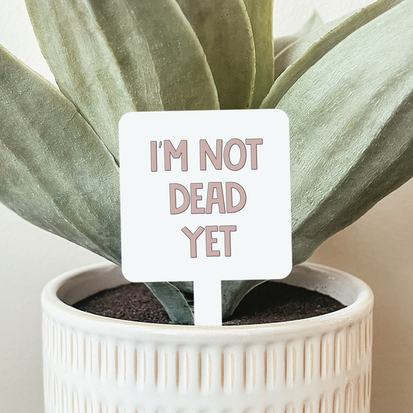 I'm Not Dead Yet Plant Marker