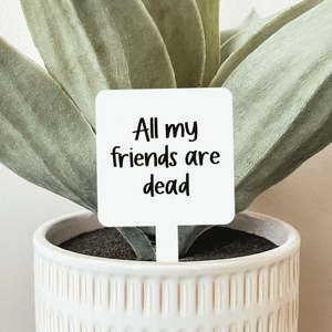 All My Friends Are Dead Plant Stake - The Rack Boutique ⚡️